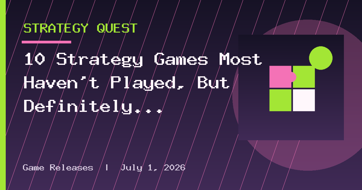 10 Strategy Games Most Haven’t Played, But Definitely Should
