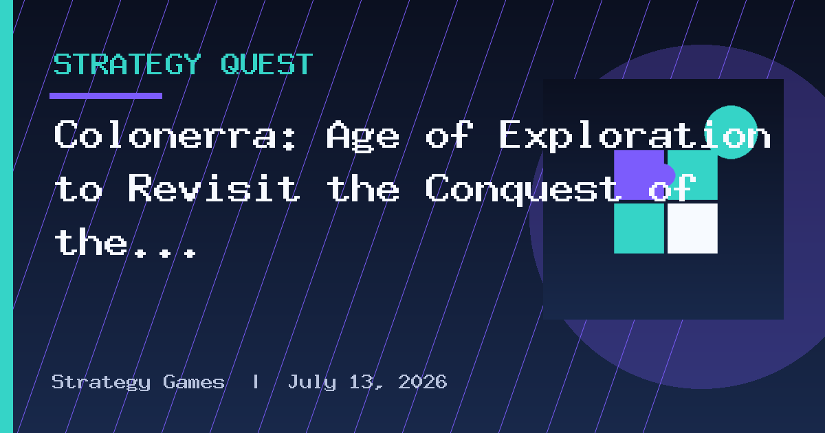 Colonerra: Age of Exploration to Revisit the Conquest of the New World Through