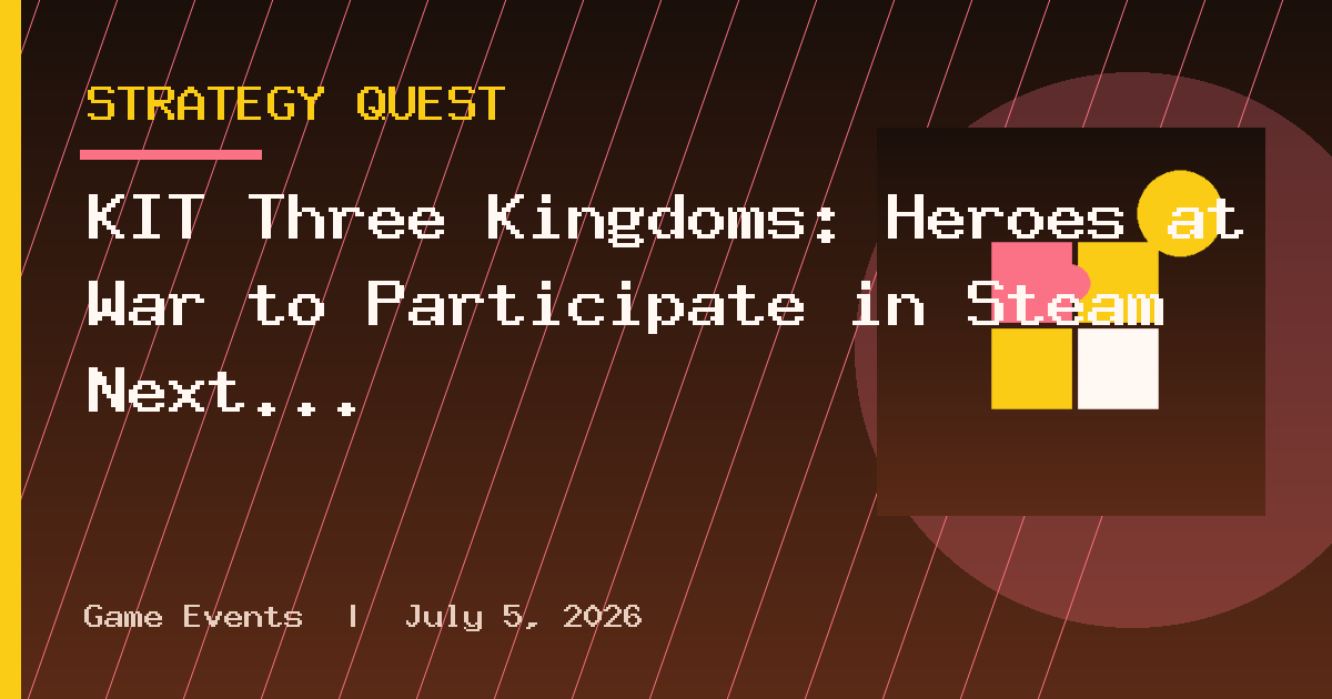 KIT Three Kingdoms: Heroes at War to Participate in Steam Next Fest Starting
