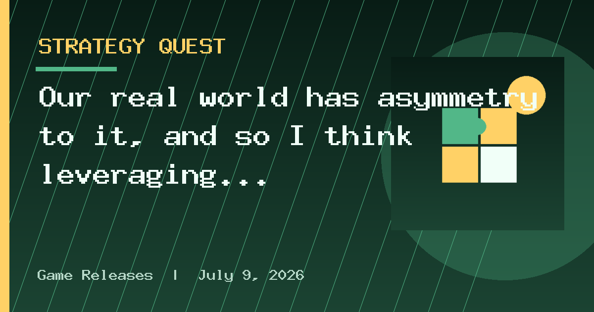 Our real world has asymmetry to it, and so I think leveraging that