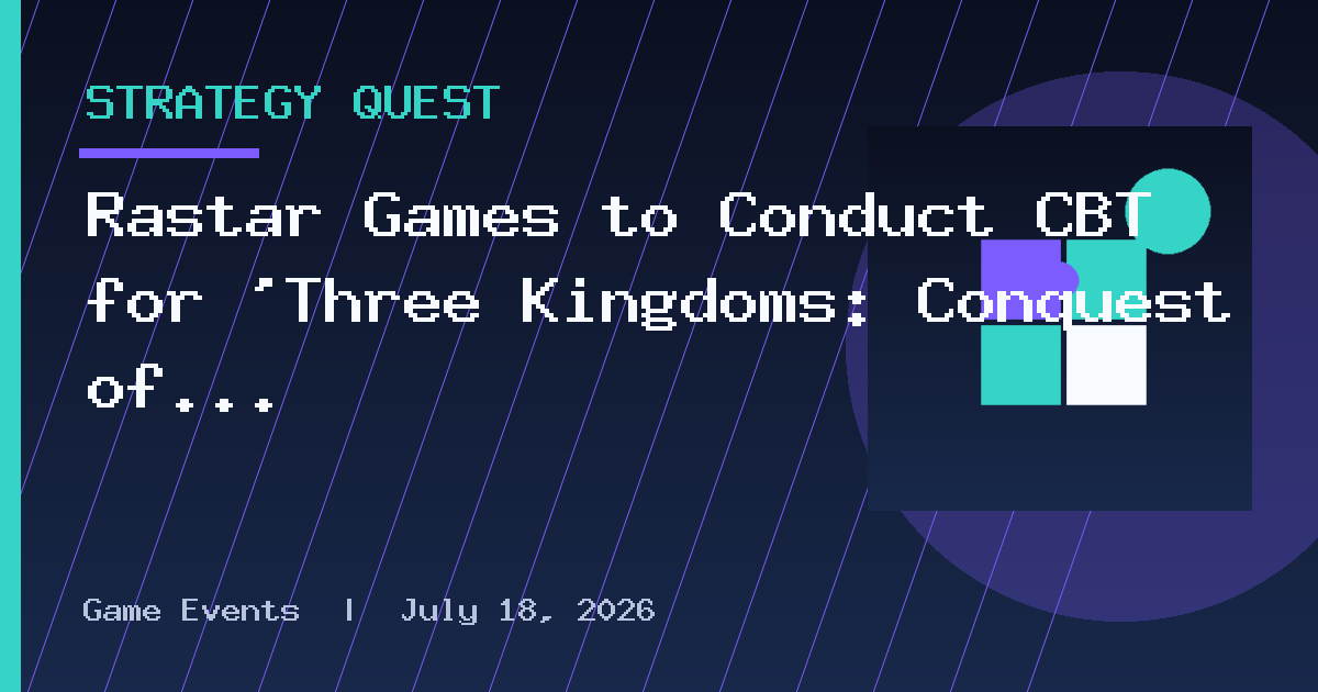 Rastar Games to Conduct CBT for 'Three Kingdoms: Conquest of Nine Kingdoms