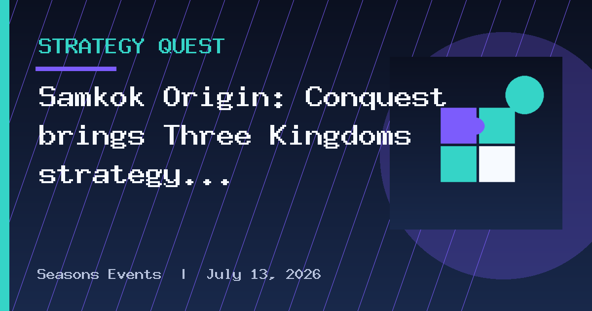 Samkok Origin: Conquest brings Three Kingdoms strategy to mobile with its beta